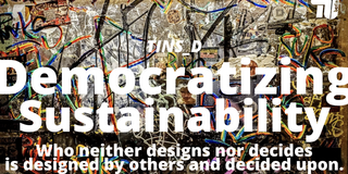 "DINS_D Democratizing Sustainability - Who neither designs nor decides is designed by others and desided upon." als weiße Schrift auf einem Hintergrund mit vielen bunten Graffitis 